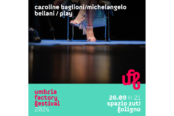 UFF 24 |Caroline Baglioni/Michelangelo Bellani/Play - Spazio Zut Foligno