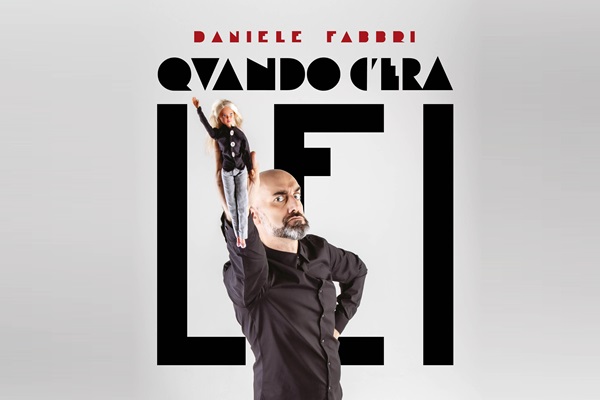 Biglietti - Daniele Fabbri - Quando c'era lei - Piccolo Teatro dello Scalo - Chieti (CH)