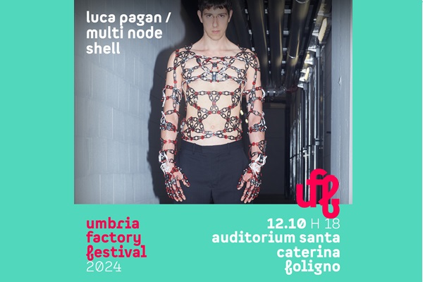 Uff 24 | Luca Pagan / Multi-Node Shell - Auditorium Santa Caterina - Foligno - Biglietti