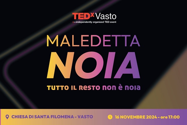 Biglietti - TEDx Vasto - MALEDETTA NOIA - Chiesa di Santa Filomena - Vasto (CH)