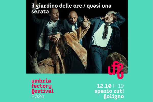 Uff 24 | Il giardino delle ore / Quasi una serata - Spazio Zut - Foligno - Biglietti