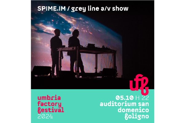 UFF 24 | SPIME.IM / Grey line a/v show -  Auditorium San Domenico Foligno