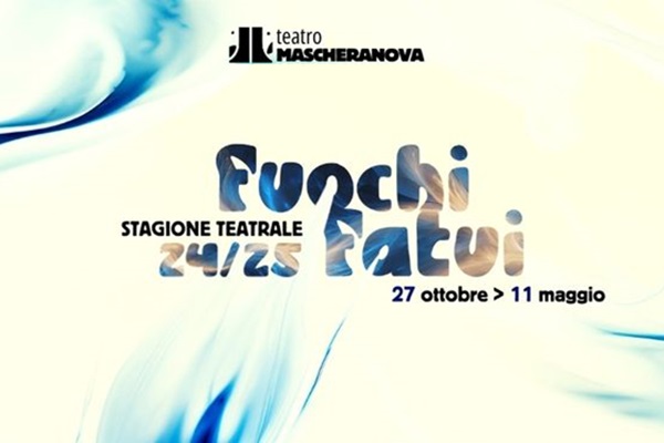 Fuochi Fatui Stagione teatrale 2024/2025 - Teatro Mascheranova